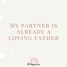 a white background with the words, my partner is already a loving father on it