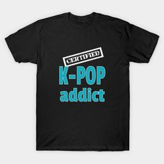 You have been certified a K-Pop addict! Show you love for K-Pop with this special design from WhatTheKpop.com design group. -- Choose from our vast selection of Crewneck and V-Neck T-Shirts to match with your favorite design to make the perfect graphic T-Shirt. Pick your favorite: Classic, Boxy, Tri-Blend, V-Neck, or Premium. Customize your color! For men and women. Black Kpop T-shirt With Crew Neck, Black Kpop T-shirt With Graphic Design, Kpop Black T-shirt With Graphic Print, Kpop Slogan T-shirt For Streetwear, Black Punk T-shirt For Fan Merchandise, Kpop Fan Merchandise Black T-shirt, Black Kpop Fan Merchandise T-shirt, King Platform Bed Frame, Full Size Murphy Bed