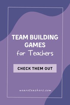 the words team building games for teachers check them out on purple and blue background with white text