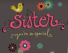 the words sister are written in pink and blue on a gray background with colorful flowers