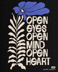 an image of a blue flower with the words open eyes open mind open heart on it