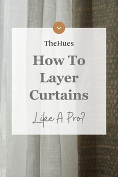 curtains with the words how to layer curtains like a pro? on top of them