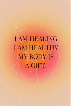 a quote that says i am healing i am healthy my body is a gift