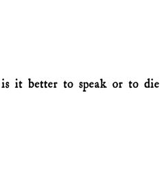 the words are written in black and white on a white background that says, this is it better to speak or to die