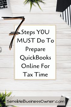 a desk with laptops and other office supplies on it that says 7 steps you must do to prepare quickbooks online for tax