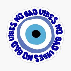 an evil eye sticker with the words, no bad vibes and blue eyes