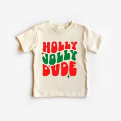 a toddler's t - shirt with the words holly jolly dude on it