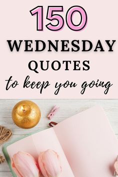 a notebook with pink flowers on it and the words, 150 wednesday quotes to keep you going