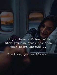 a woman sitting in an airplane with the caption if you have a friend with whom you can speak and open your heart anytime trust me, trust me, you're