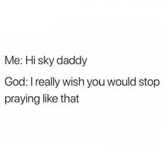 the text reads me i'm sky daddy god i really wish you would stop praying like that