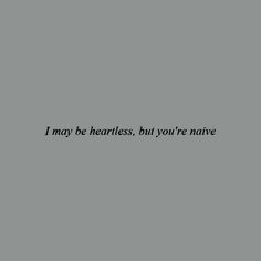 the words i may be heartless, but you're native