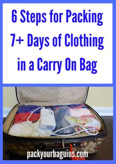 an open suitcase with clothes in it and the words 6 steps for packing 7 days of clothing in a carry on bag