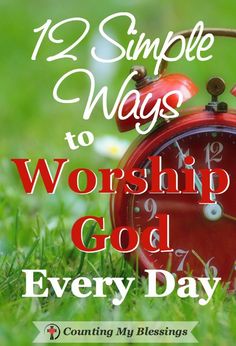 an alarm clock sitting in the grass with text that reads, 12 simple ways to worship god every day