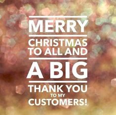 the words merry christmas to all and a big thank you to my customers on blurry background