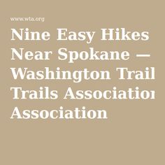 the words nine easy hikes near spokane - washington trail trails association association on a beige background