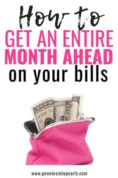 a pink purse with money in it and the words how to get an entire month ahead on your bills