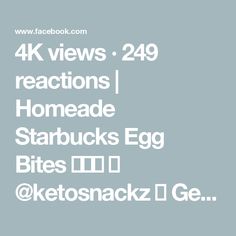 the words 4k views, 24 reactions, homemade starbuck's egg bites