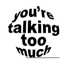 the words you're talking too much are shown in black on a white background