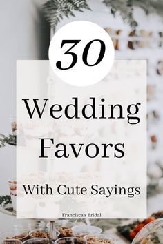 the words, 50 wedding favors with cute sayings are in front of a cake