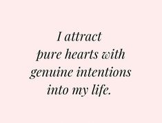 the words i attract pure hearts with genuine intentions into my life on a pink background