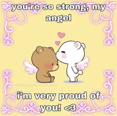 two teddy bears touching each other with the caption you're so strong my angel i'm very proud of you