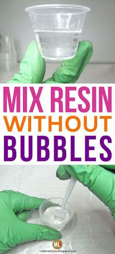 two hands in green gloves holding a plastic cup with liquid and the words mix resinin without bubbles