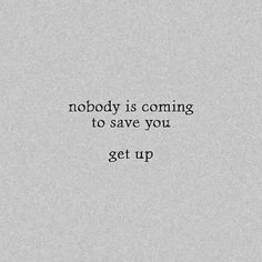 the words nobody is coming to save you get up on a gray background with black lettering