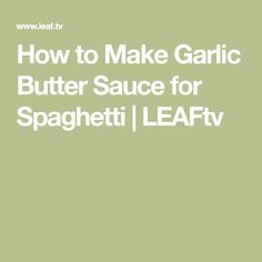 the words how to make garlic butter sauce for spaghettii / leafy greens on a green background