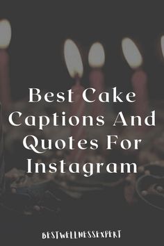 candles with the words best cake captions and quotes for instagram