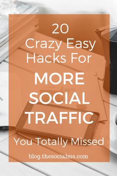 the words, 20 crazy easy hacks for more social traffic you totally missed