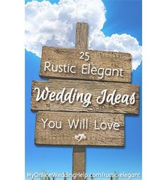 a wooden sign with the words 25 rustic elegant wedding ideas you will love on it