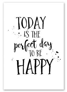 a black and white poster with the words today is the perfect day to be happy