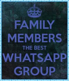 a sign that says family members the best whatsapp group in blue and black