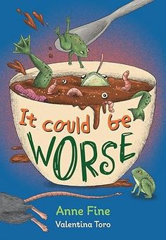 it could be worse by anne fine and valentine toro, illustrated by the author