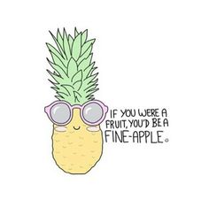 a pineapple wearing sunglasses with the words if you were a fruit, you'd be a fine - apple