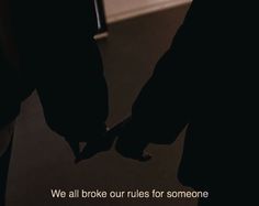 two people holding hands with the words we all broke our rules for someone