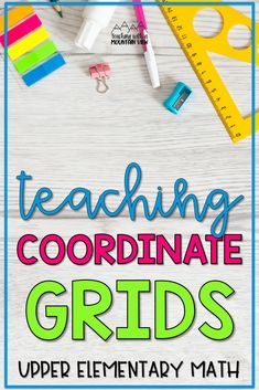 the words teaching coordinate grids are in front of a white background with school supplies