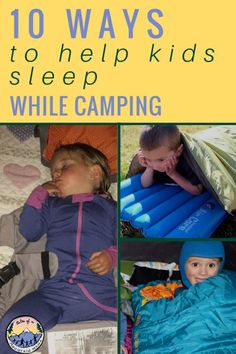 there are pictures of children sleeping in their tents and on the ground with text overlay that reads 10 ways to help kids sleep while camping