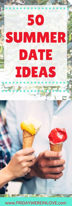 two people holding ice cream cones with the words 50 summer date ideas