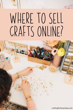 a woman working on crafts with the words where to sell crafts online?