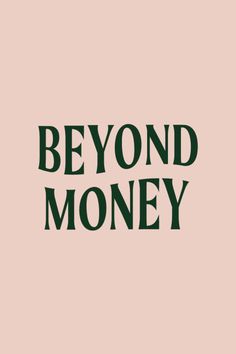 the words beyond money are in black on a light pink background, with green lettering