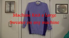 a purple sweater hanging on a door with the words machine knit a large sweater on any machine