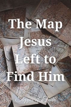 the map jesus left to find him is shown on top of a pile of old maps