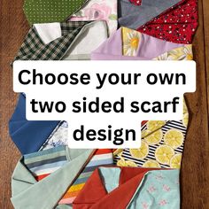 the words choose your own two sided scarf design on top of many different colored fabrics