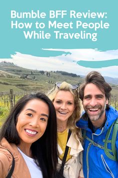 three people taking a selfie with the words bumble beef review how to meet people while traveling