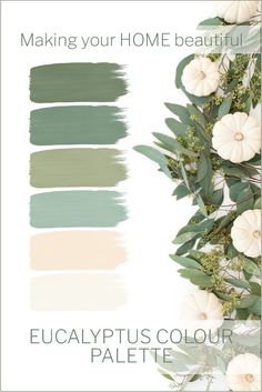 some white flowers and green leaves with the words making your home beautiful eucalyptusplus color palette