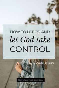 a woman standing on the street with text overlaying how to let go and let god take control