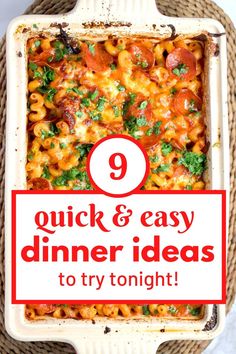 a casserole dish with the words 9 quick and easy dinner ideas to try tonight