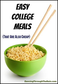 a green bowl filled with noodles and chopsticks next to the words easy college meals that are also cheap