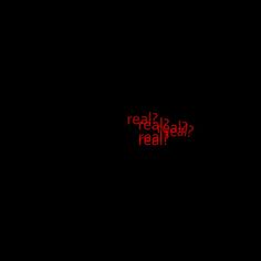 the words are red and black on a dark background that says, really real?